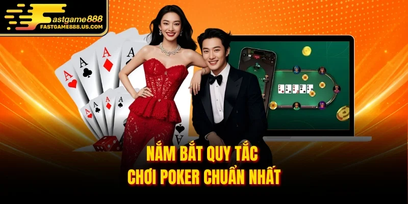 Nắm bắt quy tắc chơi Poker chuẩn nhất