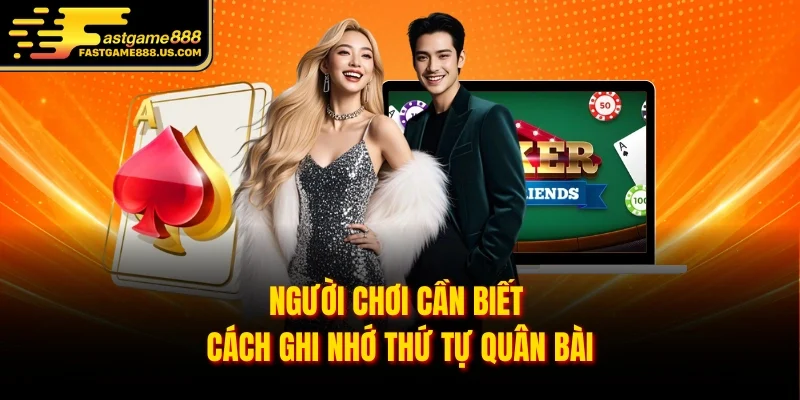 Người chơi cần biết cách ghi nhớ thứ tự quân bài