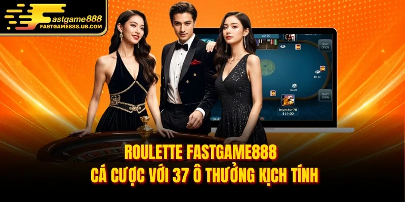 Roulette FASTGAME888 - Cá Cược Với 37 Ô Thưởng Kịch Tính