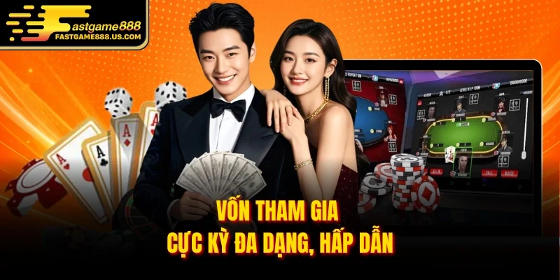Vốn tham gia cực kỳ đa dạng, hấp dẫn
